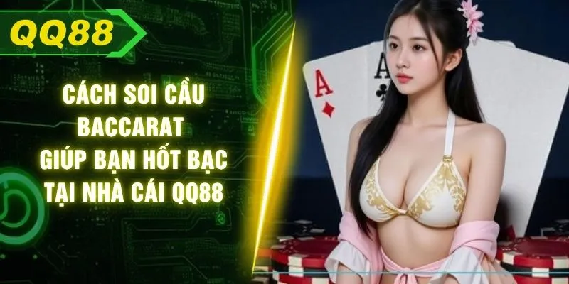 Cách Soi Cầu Baccarat Giúp Bạn Hốt Bạc Tại Nhà Cái QQ88